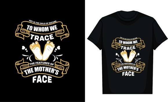 Art is the Child of Nature to Whom We Graphics and T-Shirt Designs