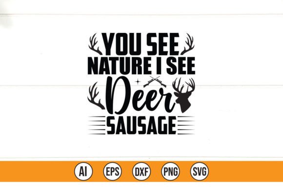 You See Nature I See Deer Sausage Graphics